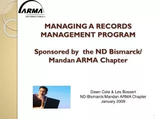 MANAGING A RECORDS MANAGEMENT PROGRAM Sponsored by the ND Bismarck/ Mandan ARMA Chapter