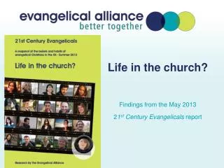 Life in the church? Findings from the May 2013 2 1 st Century Evangelicals report