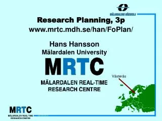 Research Planning, 3p www.mrtc.mdh.se/han/FoPlan/