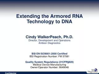 Extending the Armored RNA Technology to DNA Cindy WalkerPeach, Ph.D. Director, Development and Operations Ambion Diagnos