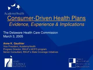 Consumer-Driven Health Plans Evidence, Experience &amp; Implications The Delaware Health Care Commission March 3, 2005 A