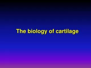 The biology of cartilage
