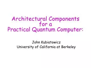 Architectural Components for a Practical Quantum Computer: