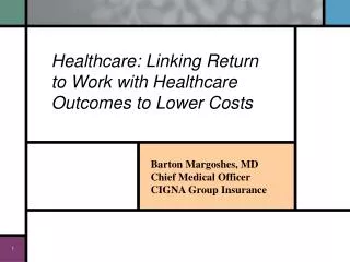 Barton Margoshes, MD Chief Medical Officer CIGNA Group Insurance