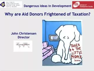 Dangerous Ideas in Development Why are Aid Donors Frightened of Taxation?