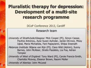 Pluralistic therapy for depression: Development of a multi-site research programme DCoP Conference 2013, Cardiff