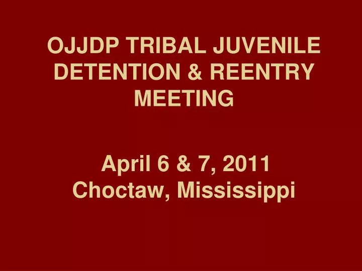 ojjdp tribal juvenile detention reentry meeting april 6 7 2011 choctaw mississippi