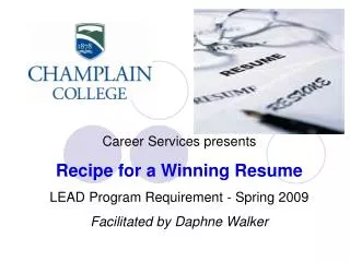 Career Services presents Recipe for a Winning Resume LEAD Program Requirement - Spring 2009 Facilitated by Daphne Walke