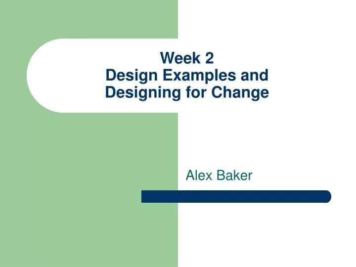 week 2 design examples and designing for change