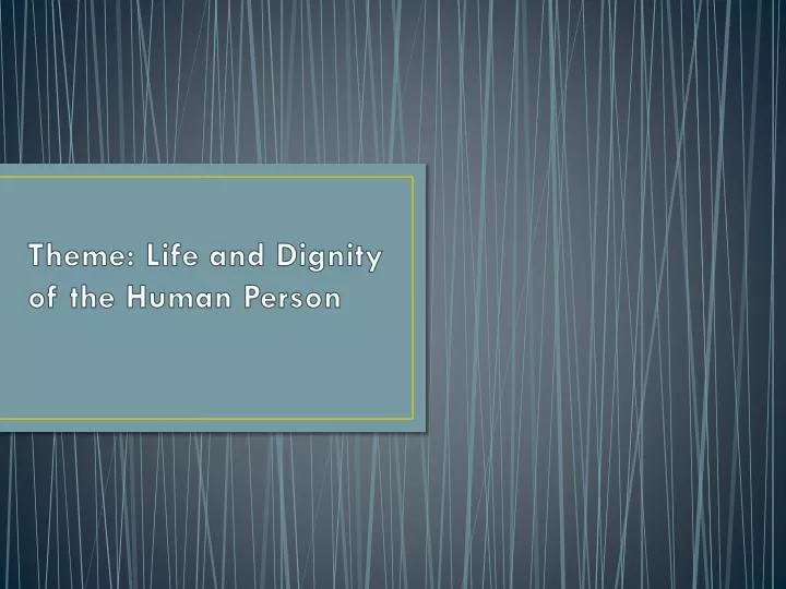 theme life and dignity of the human person