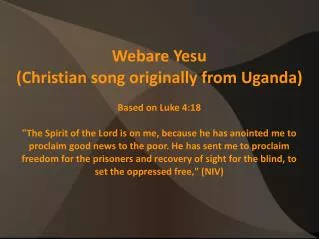 Webare Yesu (Christian song originally from Uganda) Based on Luke 4:18
