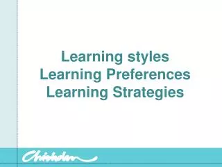 Learning styles Learning Preferences Learning Strategies