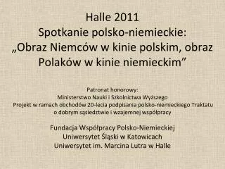 Fundacja Współpracy Polsko-Niemieckiej Uniwersytet Śląski w Katowicach Uniwersytet im. Marcina Lutra w Halle