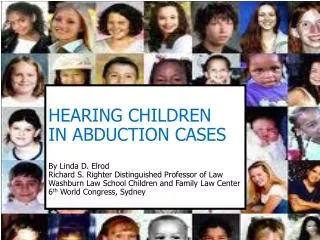 HEARING CHILDREN IN ABDUCTION CASES By Linda D. Elrod Richard S. Righter Distinguished Professor of Law Washburn Law S