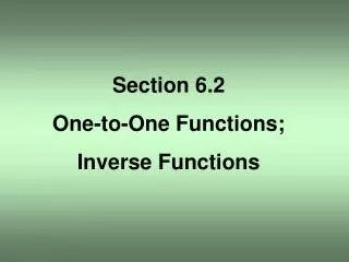 Section 6.2 One-to-One Functions; Inverse Functions