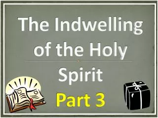 The Indwelling of the Holy Spirit Part 3
