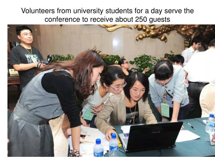 volunteers from university students for a day serve the conference to receive about 250 guests