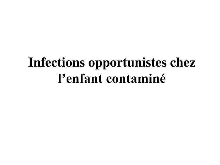 infections opportunistes chez l enfant contamin