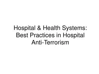 Hospital &amp; Health Systems: Best Practices in Hospital Anti-Terrorism