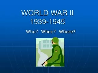 WORLD WAR II 1939-1945