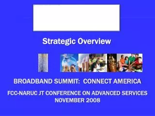 Broadband summit: Connect America . FCC-NARUC JT Conference on advanced Services November 2008