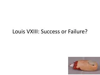Louis VXIII: Success or Failure?