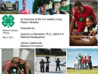 An Overview of the 4-H Healthy Living Mission Mandate Presented by Suzanne Le Menestrel, Ph.D., USDA-4-H National Headq