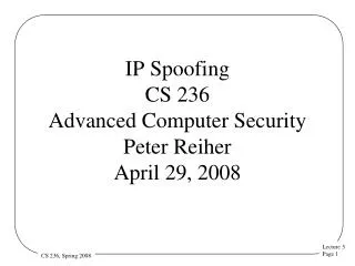 IP Spoofing CS 236 Advanced Computer Security Peter Reiher April 29, 2008