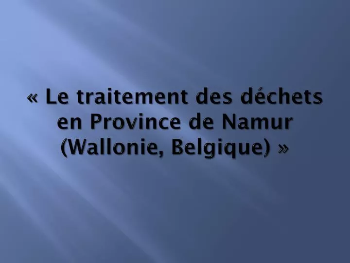 le traitement des d chets en province de namur wallonie belgique