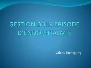 gestion d un episode d endophtalmie