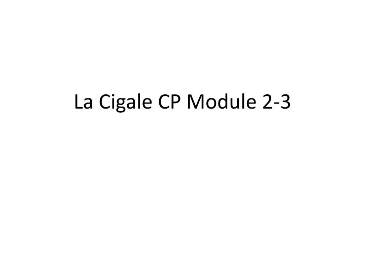 la cigale cp module 2 3