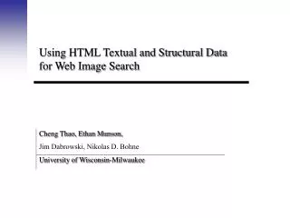 Using HTML Textual and Structural Data for Web Image Search Cheng Thao, Ethan Munson, Jim Dabrowski, Nikolas D. Bohne Un