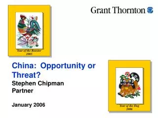 China: Opportunity or Threat? Stephen Chipman Partner January 2006