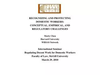RECOGNIZING AND PROTECTING DOMESTIC WORKERS: CONCEPTUAL, EMPIRICAL, AND REGULATORY CHALLENGES Marty Chen Harvard Univer