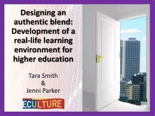 Designing an authentic blend: Development of a real-life learning environment for higher education Tara Smith &amp; Jen