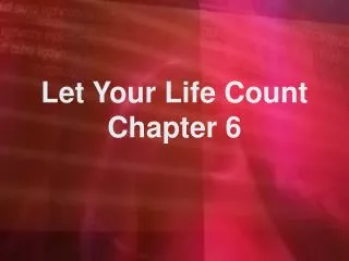 Let Your Life Count Chapter 6