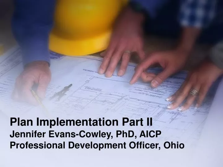 plan implementation part ii jennifer evans cowley phd aicp professional development officer ohio