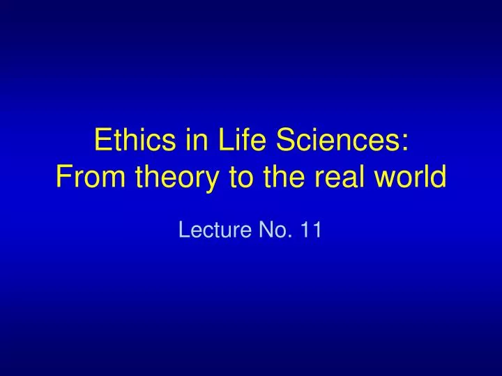 ethics in life sciences from theory to the real world