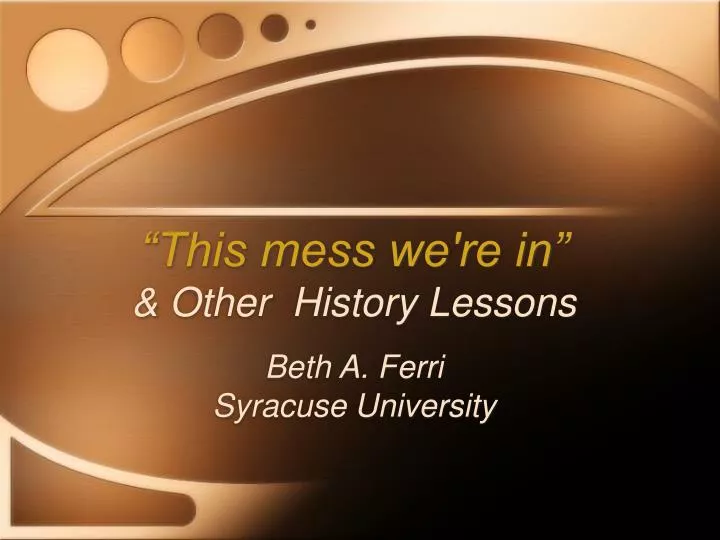 this mess we re in other history lessons beth a ferri syracuse university