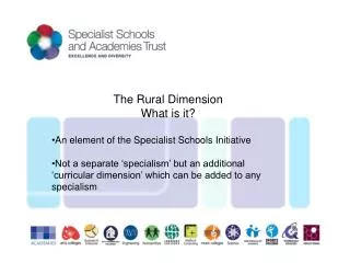 The Rural Dimension What is it? An element of the Specialist Schools Initiative