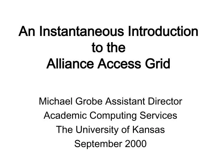 an instantaneous introduction to the alliance access grid