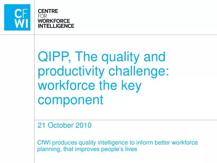 qipp the quality and productivity challenge workforce the key component 21 october 2010