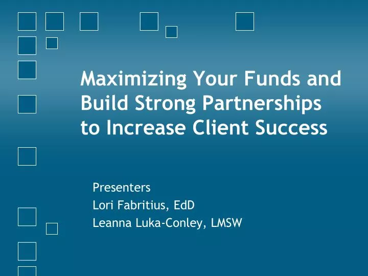 maximizing your funds and build strong partnerships to increase client success