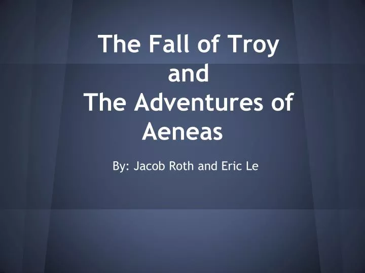 the fall of troy and the adventures of aeneas