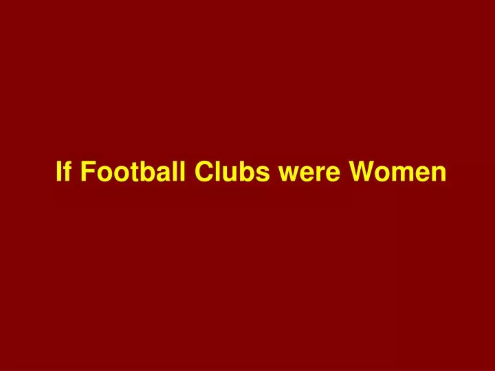 if football clubs were women
