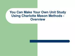 You Can Make Your Own Unit Study Using Charlotte Mason Methods - Overview