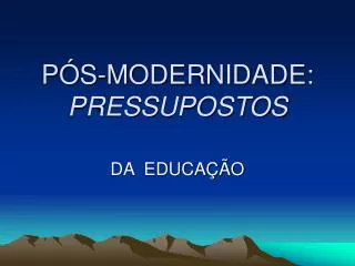 p s modernidade pressupostos