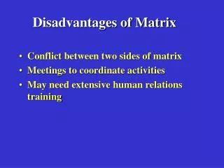 Disadvantages of Matrix