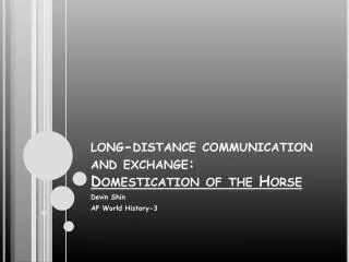 long-distance communication and exchange: Domestication of the Horse