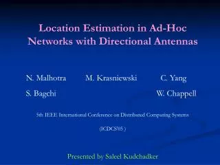Location Estimation in Ad-Hoc Networks with Directional Antennas N. Malhotra M. Krasniewski C. Yang